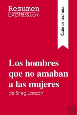 Bertrand.pt - Los Hombres Que No Amaban A Las Mujeres De Stieg Larsson Gu A De Lectura - Resumen Y Analisis Comple