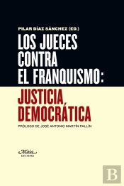 Los Jueces Contra El Franquismo: Justicia Democrática