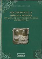 Los Libertos De La Hispania Romana: Situacion Juridica, Promocion Social Y Modos De Vida