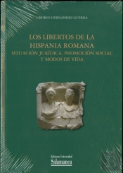 Los Libertos De La Hispania Romana: Situacion Juridica, Promocion Social Y Modos De Vida