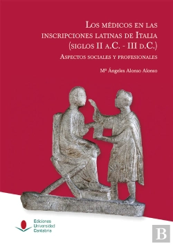 Bertrand.pt - Los Médicos En Las Inscripciones Latinas De Italia (Siglos Ii A.C.-Iii D.C.): Aspectos Sociales Y Pr