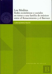 Los Medina. Redes Económicas Y Sociales En Torno A Una Familia De Músicos Entre El Renacimiento Y El