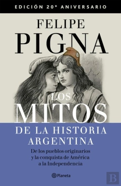Bertrand.pt - Los Mitos De La Historia Argentina 1. Edición Aniversario