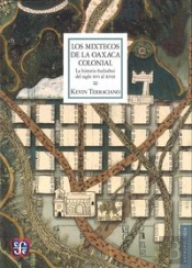Los Moxtecos De La Oaxaca Colonial: La Historia Ñudzahui Del Siglo Xvi Al Xviii