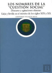 Los Nombres De La Cuestión Social'. Discurso Y Agitaciones Obreras: Lieja Y Sevilla En El Tránsito D