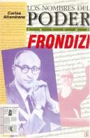 Los Nombres Del Poder : Arturo Frondizi O El Hombre De Ideas Como Pol¡Tico