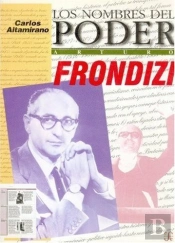Los Nombres Del Poder : Arturo Frondizi O El Hombre De Ideas Como Pol¡Tico