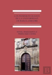Los Primeros Grados De La Universidad De Baeza (1549-1580)
