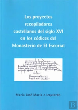 Bertrand.pt - Los Proyectos Recopiladores Castellanos Del Siglo Xvi En Los Códices Del Monasterio De El Escorial