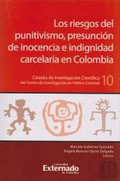 Los Riesgos Del Punitivismo, Presunción De Inocencia E Indignidad Carcelaria En Colombia
