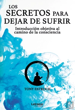 Bertrand.pt - Los Secretos Para Dejar De Sufrir: Introducción Objetiva Al Camino De La Consciencia
