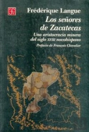 Los Señores De Zacatecas: Una Aristocracia Minera Del S.Xviii Novohispano