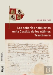 Los Señorios Nobiliarios En La Castilla De Los Ultimos Trastamara