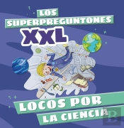 Los Superpreguntones Xxl. Locos Por La Ciencia