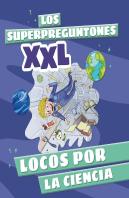 Los Superpreguntones Xxl. Locos Por La Ciencia