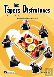 Los Tapers Disfrutones : Resuelve El Enigma De Las Cinco Comidas Semanales Ahorrando Tiempo Y Dinero