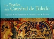 Los Textiles De La Catedral De Toledo: Tapices, Reposteros, Estandartes, Paños