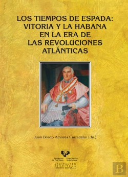 Bertrand.pt - Los Tiempos De Espada. Vitoria Y La Habana En La Era De Las Revoluciones Atlánticas
