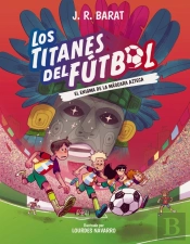 Los Titanes Del Fútbol, 5: El Enigma De La Mascara Azteca