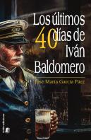 Los Ultimos 40 Dias De Ivan Baldomero