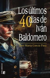Los Ultimos 40 Dias De Ivan Baldomero