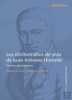 Bertrand.pt - Los Ultimos Años De Vida De Juan Antonio Llorente