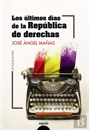 Los Ultimos Dias De La Republica De Derechas