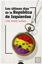 Los Ultimos Dias De La Republica De Izquierdas