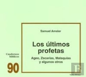 Los Últimos Profetas: Ageo, Zacarías, Malaquías Y Algunos Otros