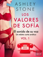Los Valores De Sofía Vol. 1: El Sonido De Su Voz - Un Relato Corto Erótico