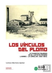 Los Vinculos Del Plomo: La Dinastia Figueroa En El Distrito Linares-La Carolina