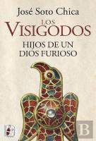 Los Visigodos. Hijos De Un Dios Furioso