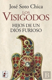Los Visigodos. Hijos De Un Dios Furioso