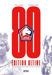 Losc, 80 Ans D'Histoire Et De Fierté : Édition Ultime