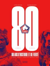 Losc, 80 Ans D'Histoire Et De Fierté : Livre Officiel