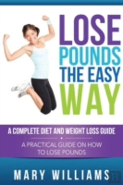 Bertrand.pt - Lose Pounds The Easy Way: A Complete Diet And Weight Loss Guide: A Practical Guide On How To Lose Pounds