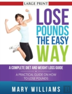 Bertrand.pt - Lose Pounds The Easy Way: A Complete Diet And Weight Loss Guide: A Practical Guide On How To Lose Pounds