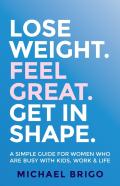 Lose Weight. Feel Great. Get In Shape.