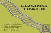 Losing Track: An Insider'S Story Of Britain'S Railway Transformation From British Rail To The Present Day