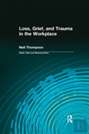 Loss, Grief, And Trauma In The Workplace