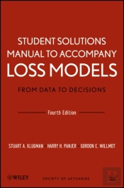 Loss Models: From Data To Decisions, 4e Student Solutions Manual