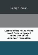 Losses Of The Military And Naval Forces Engaged In The War Of The American Revolution