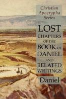 Lost Chapters Of The Book Of Daniel And Related Writings