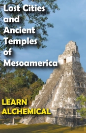 Lost Cities And Ancient Temples Of Mesoamerica