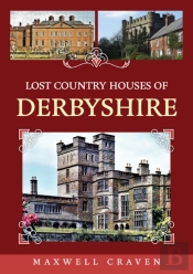 Lost Country Houses Of Derbyshire