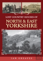 Lost Country Houses Of North And East Yorkshire