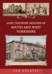 Lost Country Houses Of South And West Yorkshire