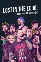 Lost In The Echo: The Story Of Linkin Park
