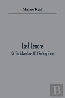 Lost Lenore; Or, The Adventures Of A Rolling Stone