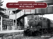 Lost Lines Of England And Wales: Wye Valley